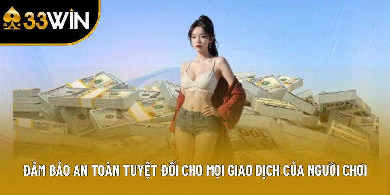 Đảm bảo an toàn tuyệt đối cho mọi giao dịch của người chơi