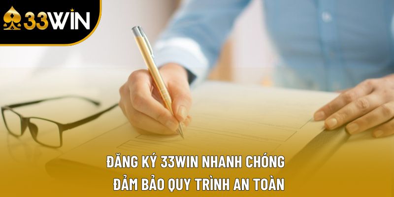 Đăng Ký 33win Nhanh Chóng - Đảm Bảo Quy Trình An Toàn