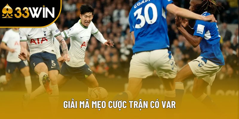 Giải mã mẹo cược trận có VAR