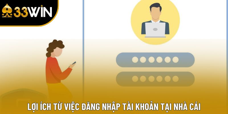 Lợi ích từ việc đăng nhập tài khoản tại nhà cái