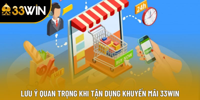 Lưu ý quan trọng khi tận dụng khuyến mãi 33win