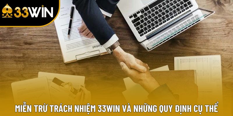 Cam kết minh bạch trong miễn trừ trách nhiệm 33win