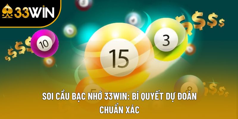 Soi cầu bạc nhớ 33Win: Bí quyết dự đoán chuẩn xác