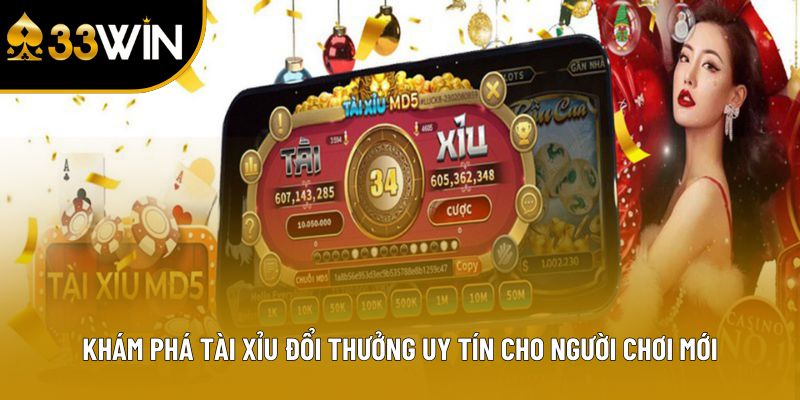Khám Phá Tài Xỉu Đổi Thưởng Uy Tín Cho Người Chơi Mới