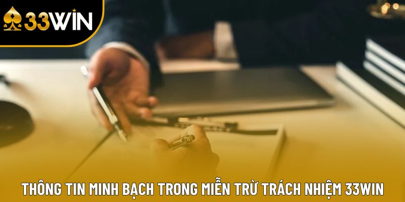 Thông tin minh bạch trong miễn trừ trách nhiệm 33win